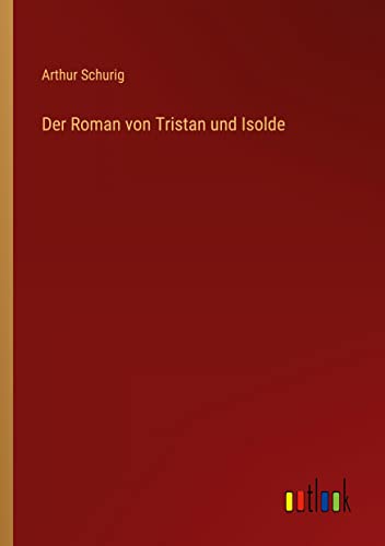 Der Roman von Tristan und Isolde