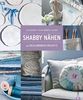 Shabby Nähen: Wohndesign, Dekoration und Accessoires im Shabby chic Style, Schritt für Schritt selber machen und gestalten: 40 bezaubernde Projekte