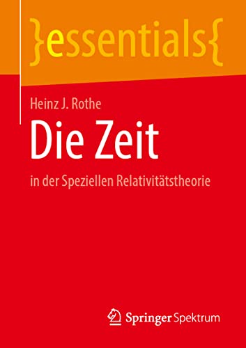 Die Zeit: in der Speziellen Relativitätstheorie (essentials)