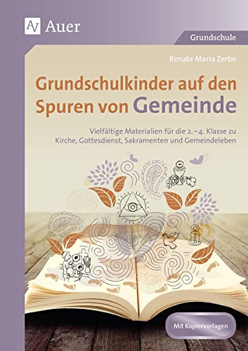 Grundschulkinder auf den Spuren von Gemeinde: Vielfältige Materialien für die 2.-4. Klasse zu Ki rche, Gottesdienst, Sakramenten und Gemeindeleben (Auf den Spuren von Religion)