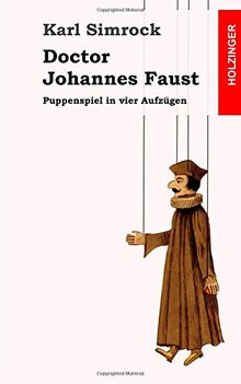 Doctor Johannes Faust: Puppenspiel in vier Aufzügen