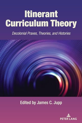 Itinerant Curriculum Theory: Decolonial Praxes, Theories, and Histories
