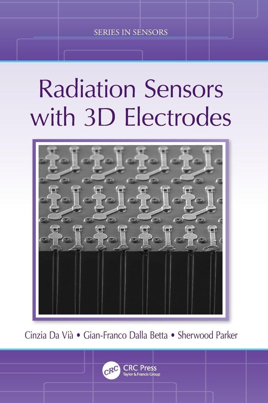 Radiation Sensors with 3D Electrodes (Series in Sensors)
