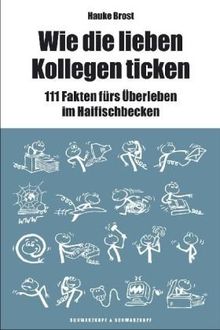 Wie die lieben Kollegen ticken: 111 Fakten fürs Überleben im Haifischbecken