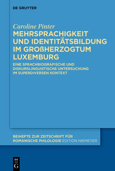 Mehrsprachigkeit und Identitätsbildung im Großherzogtum Luxemburg: Eine sprachbiografische und diskurslinguistische Untersuchung im superdiversen ... Zeitschrift für romanische Philologie, 482)