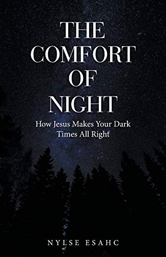The Comfort of Night: How Jesus Makes Your Dark Times All Right