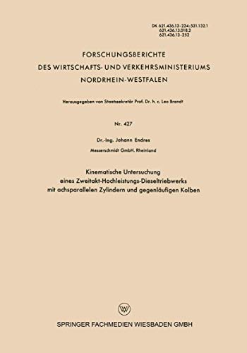 Kinematische Untersuchung eines Zweitakt-Hochleistungs-Dieseltriebwerks mit achsparallelen Zylindern und gegenläufigen Kolben (Forschungsberichte des ... Nordrhein-Westfalen, 427, Band 427)
