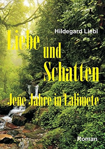 Liebe und Schatten: Jene Jahre in Lalimete