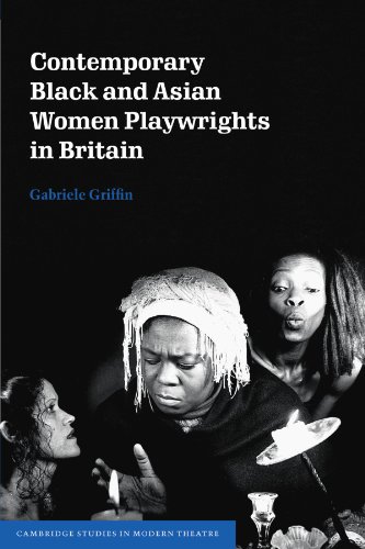 Contemporary Black and Asian Women Playwrights in Britain (Cambridge Studies in Modern Theatre)