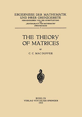 The Theory of Matrices (Ergebnisse der Mathematik und Ihrer Grenzgebiete) (Ergebnisse der Mathematik und Ihrer Grenzgebiete. 1. Folge, 5, Band 5)