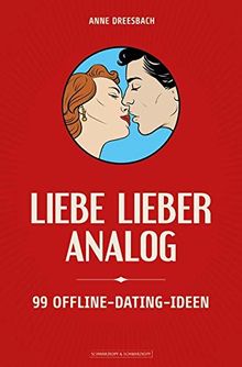 Liebe lieber analog: 99 Offline-Dating-Ideen