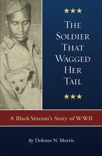 The Soldier That Wagged Her Tail: A Black Veteran's Story of WWII (Values and Habits)