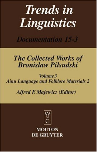 Pilsudski, Bronislaw; Majewicz, Alfred F.: The Collected Works of Bronislaw Pilsudski: The Collected Works of Bronislaw Pilsudski: Pilsudski, ... in Linguistics. Documentation [Tildoc])
