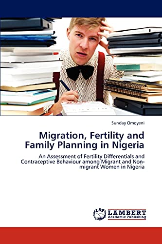 Migration, Fertility and Family Planning in Nigeria: An Assessment of Fertility Differentials and Contraceptive Behaviour among Migrant and Non-migrant Women in Nigeria