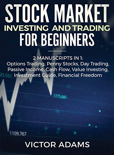 Stock Market Investing and Trading for Beginners (2 Manuscripts in 1): Options trading Penny Stocks Day Trading Passive Income Cash Flow Value ... Stocks Day Trading Passive Income Cash Flow