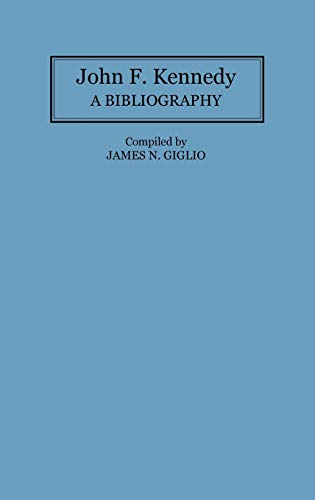 John F. Kennedy: A Bibliography (Bibliographies of the Presidents of the United States)