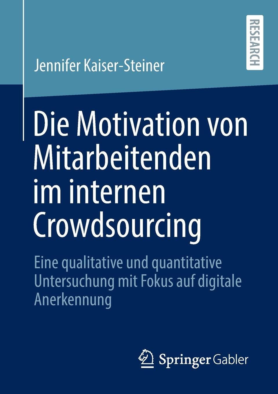 Die Motivation von Mitarbeitenden im internen Crowdsourcing: Eine qualitative und quantitative Untersuchung mit Fokus auf digitale Anerkennung