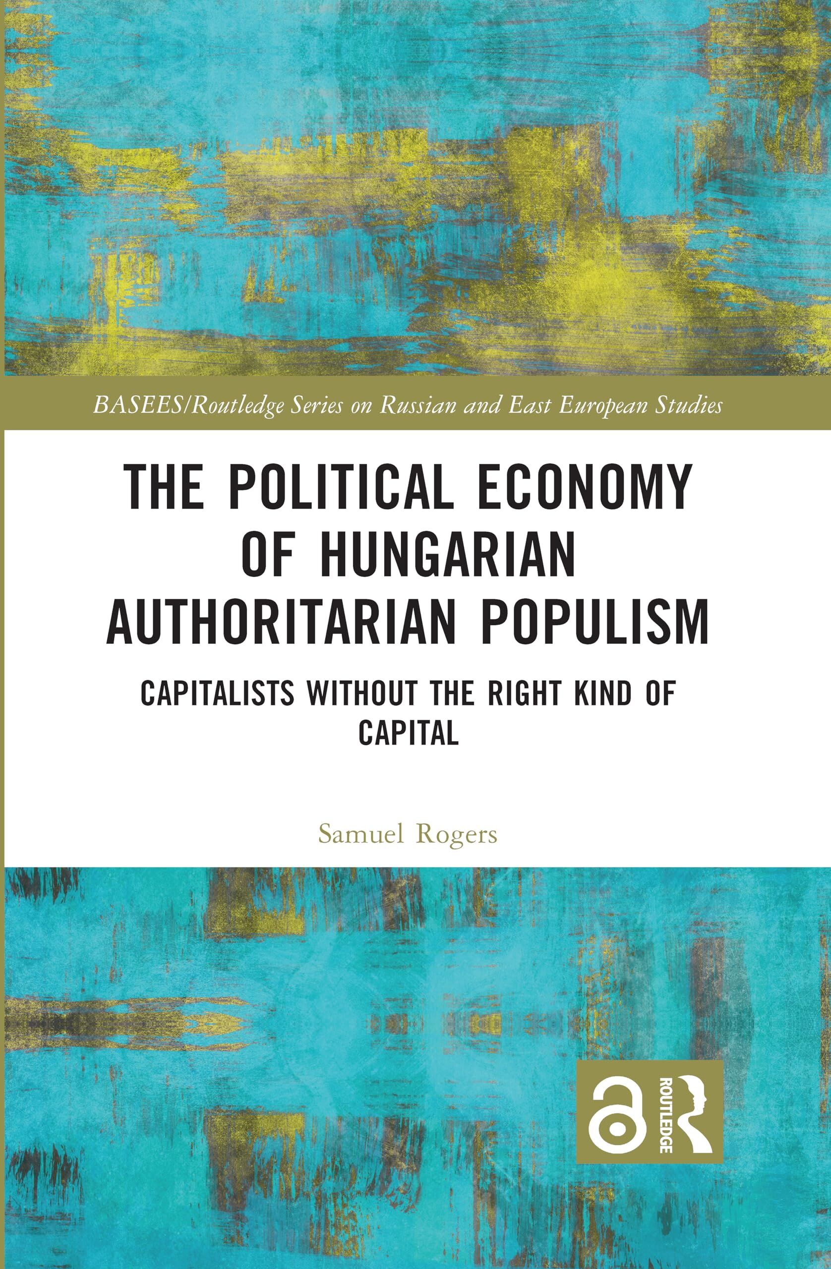 The Political Economy of Hungarian Authoritarian Populism