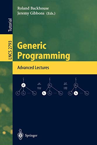 Generic Programming: Advanced Lectures (Lecture Notes in Computer Science, 2793, Band 2793)