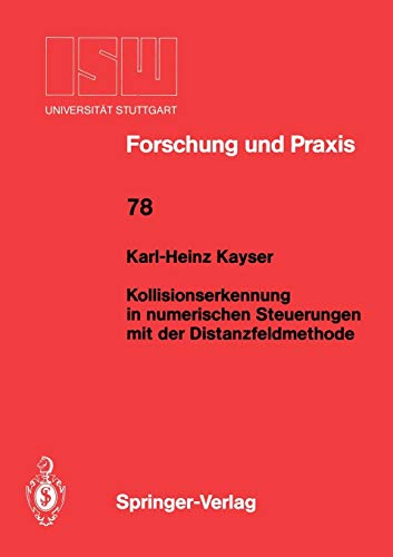 Kollisionserkennung in numerischen Steuerungen mit der Distanzfeldmethode (ISW Forschung und Praxis, 78, Band 78)