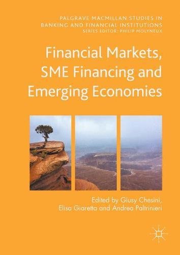 Financial Markets, SME Financing and Emerging Economies (Palgrave Macmillan Studies in Banking and Financial Institutions)