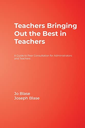 Teachers Bringing Out the Best in Teachers: A Guide to Peer Consultation for Administrators and Teachers