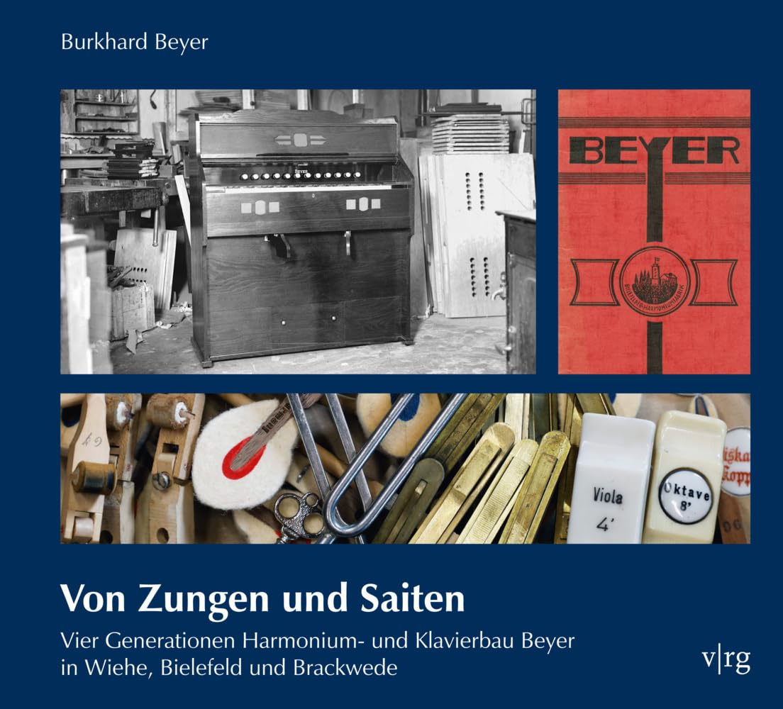 Von Zungen und Saiten: Vier Generationen Harmonium- und Klavierbau Beyer in Wiehe, Bielefeld und Brackwede (Sonderveröffentlichung des Historischen Vereins für die Grafschaft Ravensberg)