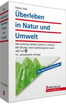 Überleben in Natur und Umwelt: Mit einfachen Mitteln Gefahren meistern. Mit Übungs- und Ausbildungsplan sowie ABC-Teil