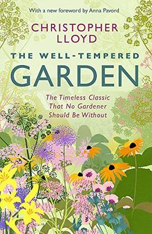 The Well-Tempered Garden: The Timeless Classic That No Gardener Should Be Without