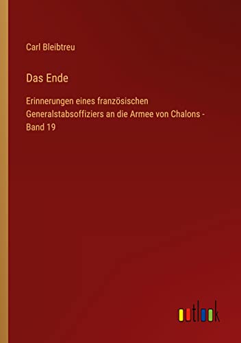 Das Ende: Erinnerungen eines französischen Generalstabsoffiziers an die Armee von Chalons - Band 19