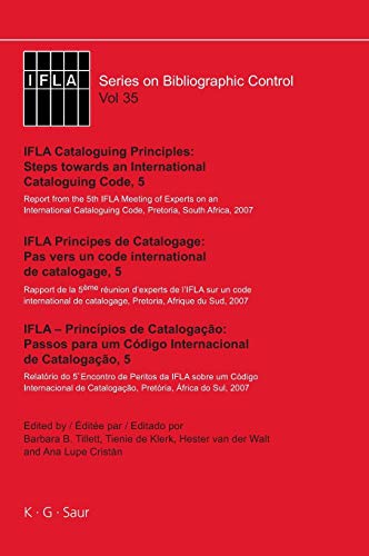 IFLA Cataloguing Principles: Steps towards an International Cataloguing Code, 5: Report from the 5th IFLA Meeting of Experts on an International ... (IFLA Series on Bibliographic Control, 35)