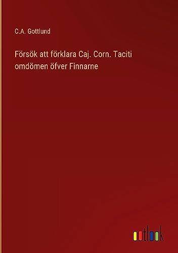 Försök att förklara Caj. Corn. Taciti omdömen öfver Finnarne