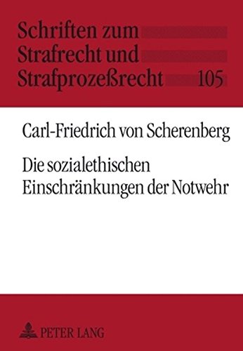 Die sozialethischen Einschränkungen der Notwehr (Schriften zum Strafrecht und Strafprozeßrecht)