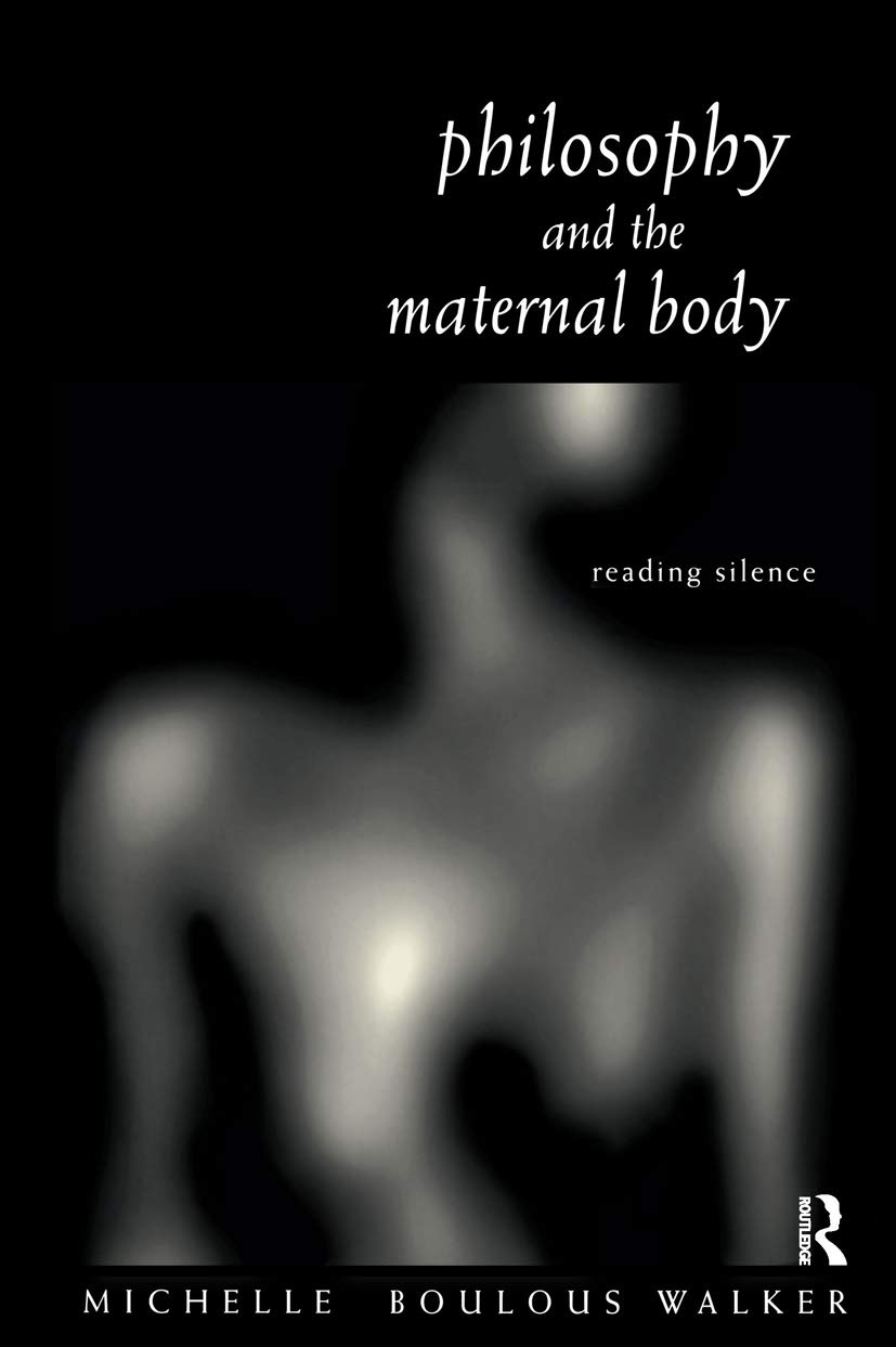 Philosophy and the Maternal Body: Reading Silence