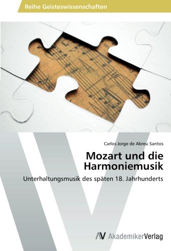 Mozart und die Harmoniemusik: Unterhaltungsmusik des späten 18. Jahrhunderts