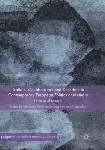 Traitors, Collaborators and Deserters in Contemporary European Politics of Memory: Formulas of Betrayal (Palgrave Macmillan Memory Studies)