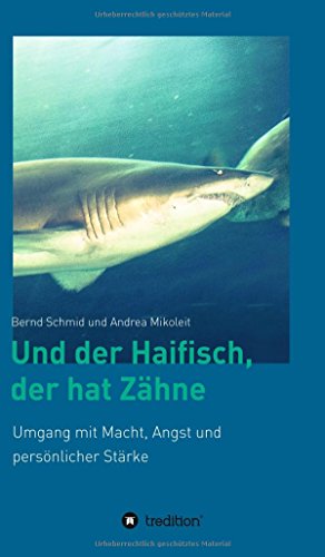 Und der Haifisch, der hat Zähne: Umgang mit Macht, Angst und persönlicher Stärke