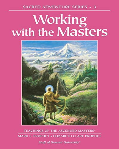 Working with the Masters: Teachings of the Ascended Masters (Sacred Adventure, Band 3)