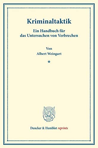 Kriminaltaktik.: Ein Handbuch für das Untersuchen von Verbrechen. (Duncker & Humblot reprints)