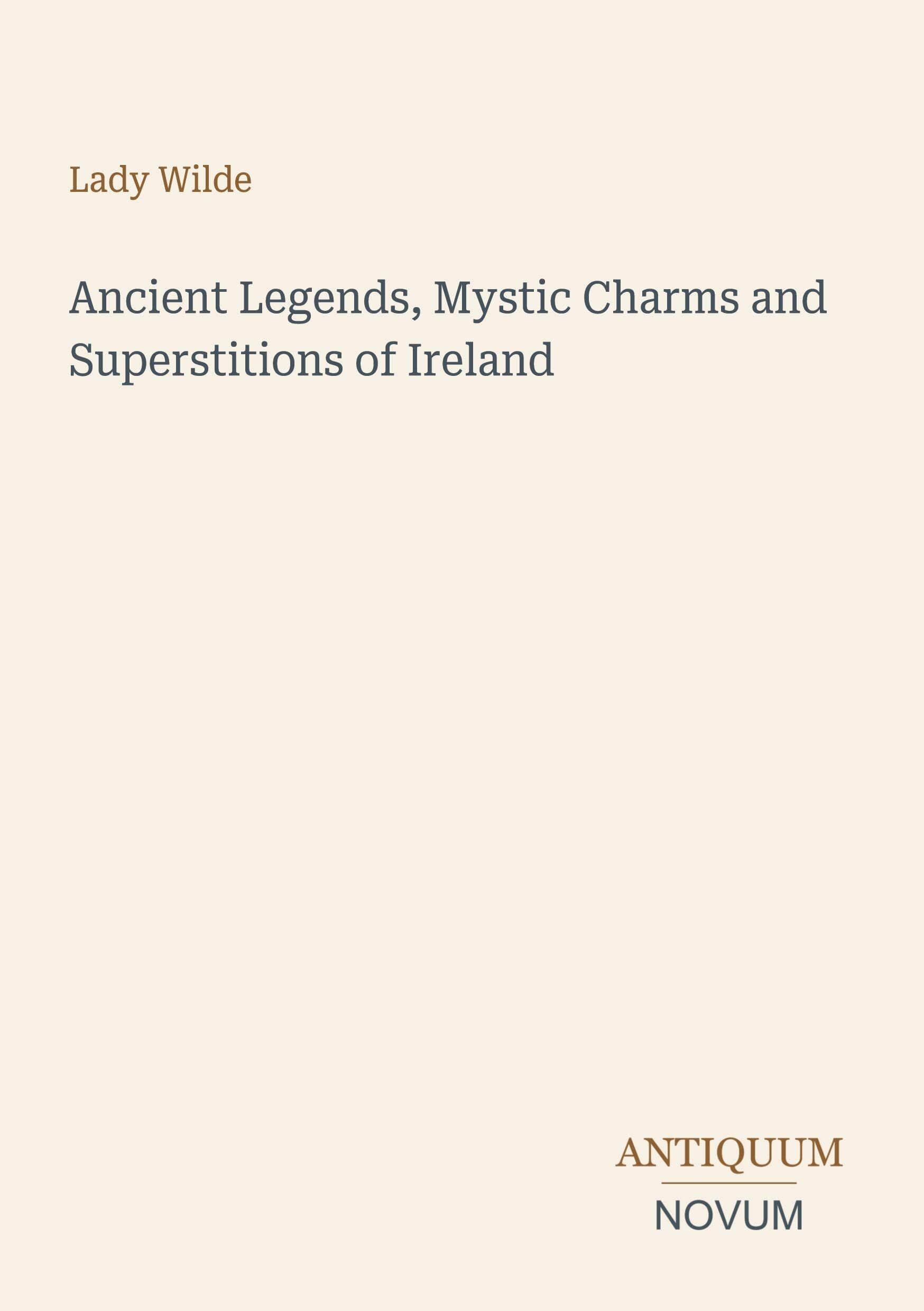 Ancient Legends, Mystic Charms and Superstitions of Ireland