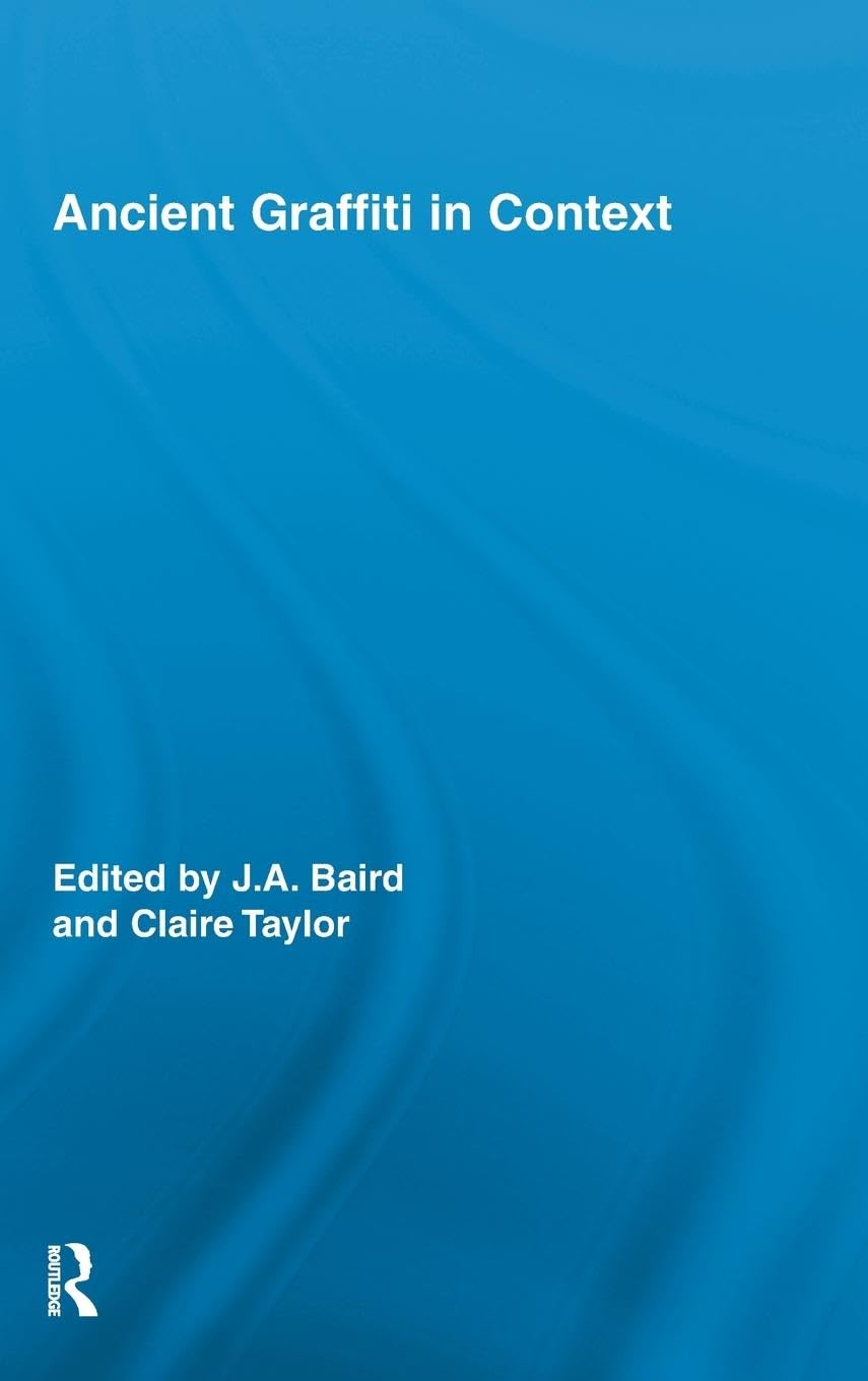 Ancient Graffiti in Context (Routledge Studies in Ancient History, 2, Band 2)
