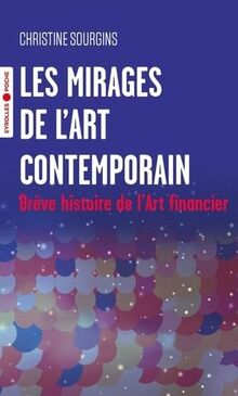 Les mirages de l'art contemporain : brève histoire de l'art financier