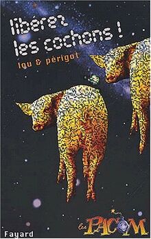 Les Pacom. Vol. 9. Libérez les cochons !