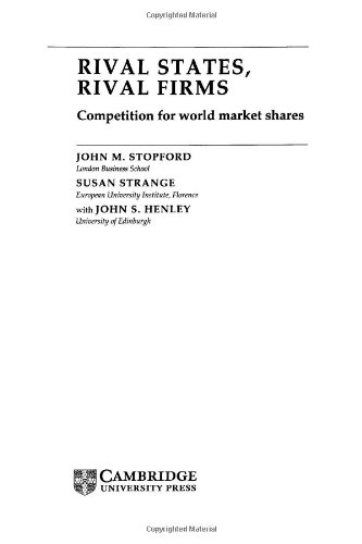 Rival States, Rival Firms: Competition for World Market Shares (Cambridge Studies in International Relations, Band 18)
