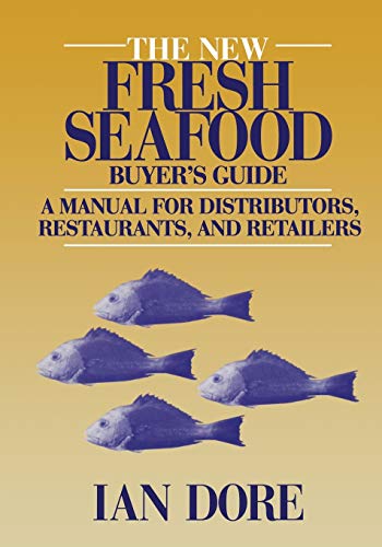 The New Fresh Seafood Buyer's Guide: A Manual For Distributors, Restaurants And Retailers