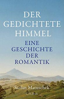 Der gedichtete Himmel: Eine Geschichte der Romantik