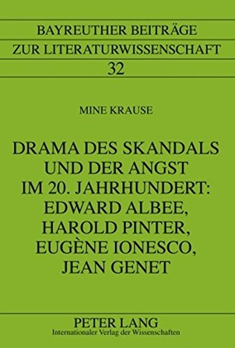 Drama des Skandals und der Angst im 20. Jahrhundert: Edward Albee, Harold Pinter, Eugène Ionesco, Jean Genet (Bayreuther Beiträge zur Literaturwissenschaft)