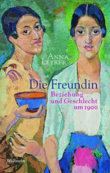 Die Freundin: Beziehung und Geschlecht um 1900