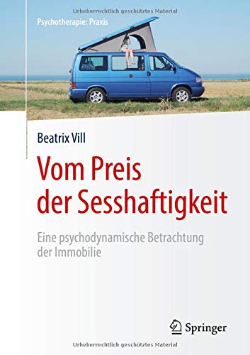 Vom Preis der Sesshaftigkeit: Eine psychodynamische Betrachtung der Immobilie (Psychotherapie: Praxis)