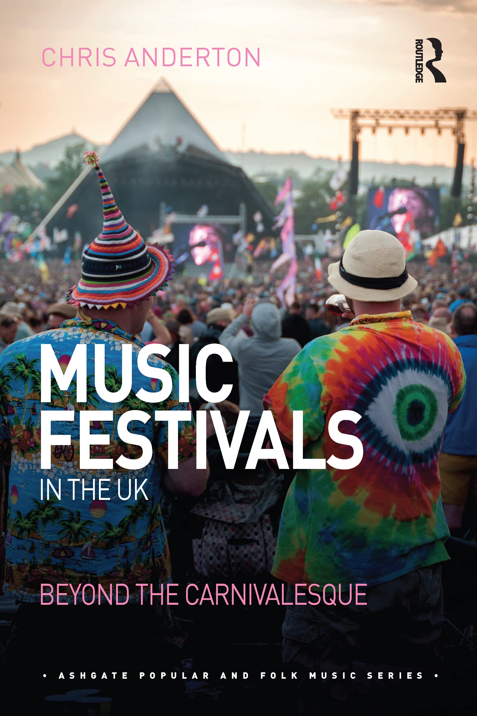 Music Festivals in the UK: Beyond the Carnivalesque (Ashgate Popular and Folk Music)